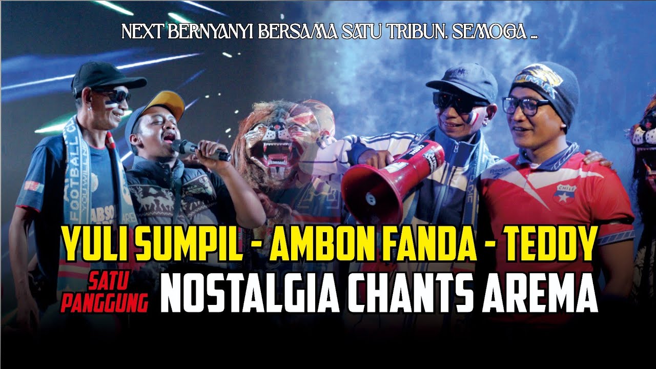NEXT SATU TRIBUN. SEMOGA ... (NOSTALGIA CHANTS AREMA with YULI SUMPIL - TEDDY - AMBON FANDA )