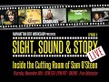 Sight, Sound &amp; Story: Live - &quot;Inside the Cutting Room of Sam O&#39;Steen&quot;