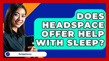 Does Headspace Offer Help With Sleep? - Be App Savvy