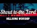 Hillsong worship shout to the lord lyrics