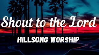 Hillsong Worship- SHOUT TO THE LORD Lyrics Resimi