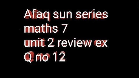 Afaq sun series maths 7 || unit 2 || review exercise