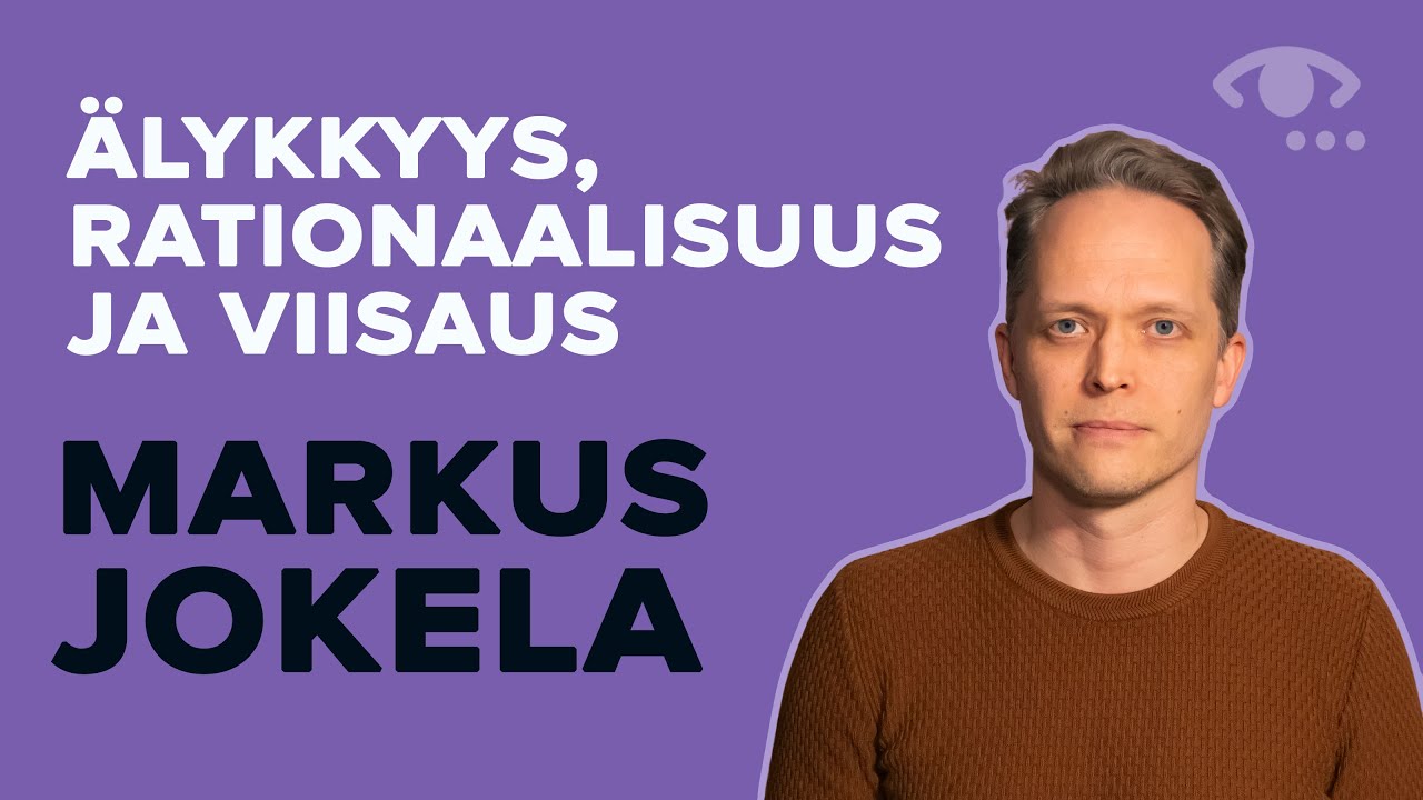 Älykkyys on muutakin kuin ajattelukykyä. Älykkyys ja tabut. Viisaus. #68 Markus Jokela