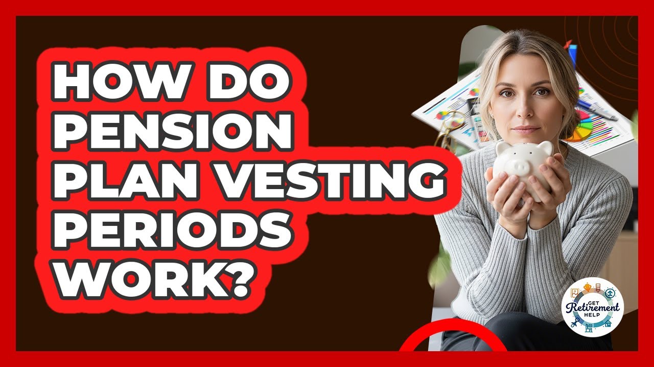 How Do Pension Plan Vesting Periods Work? - Get Retirement Help