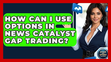How Can I Use Options In News Catalyst Gap Trading? - Stock and Options Playbook