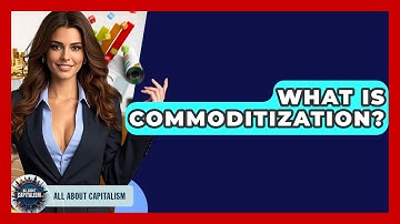 What Is Commoditization? - All About Capitalism