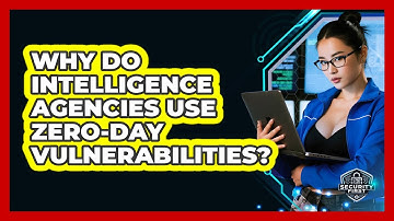 Why Do Intelligence Agencies Use Zero-day Vulnerabilities? - SecurityFirstCorp.com