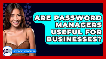 Are Password Managers Useful For Businesses? - Everyday-Networking