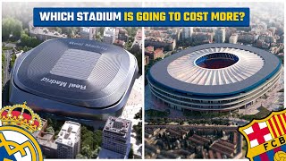 Santiago Bernabeu or New Camp Nou  Which Stadium Will Cost More?