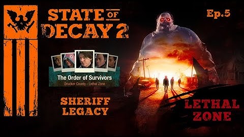 State Of Decay 2~Lethal Zone Longplay~Sheriff Legacy Ep.5 [No Commentary]