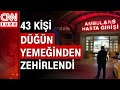 Düğün yemeğinden yiyen 43 kişi hastanelik oldu