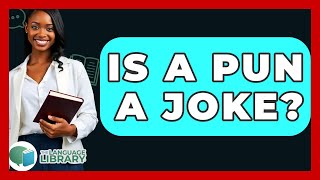 Is A Pun A Joke? - The Language Library Content