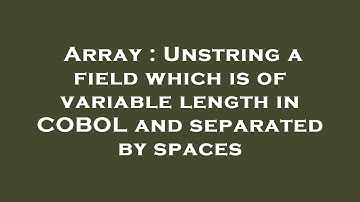 Array : Unstring a field which is of variable length in COBOL and separated by spaces