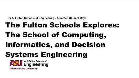 The Fulton Schools Explores: The School of Computing, Informatics, and Decision Systems Engineering