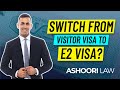 How to switch from visitor visa to e2