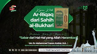 Kajian Kitab Ar-Riqaq dari Sahih al-Bukhari | Bab ke-20 "Sabar dari Hal-Hal yang Allah Haramkan" (2)