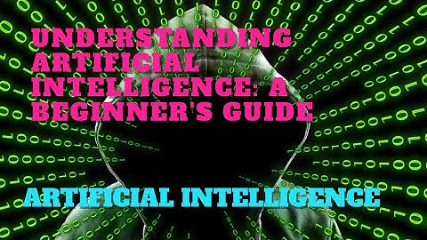Understanding Artificial Intelligence: A Beginner