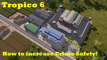 Tropico 6 - How to increase your Crime Safety rating! My Tips, Tricks and Guide!