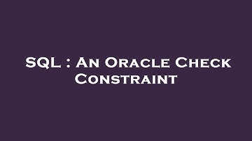 SQL : An Oracle Check Constraint