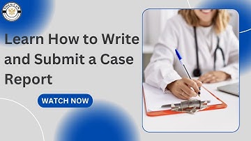 How to Write and Submit a Case Report | Boost Your Academic & Clinical Portfolio