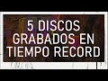 5 DISCOS GRABADOS EN TIEMPO RECORD