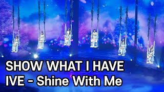 231008 IVE - Shine With Me [SHOW WHAT I HAVE]