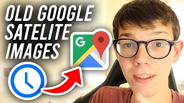 How To See Old Google Satelite Images - Full Guide