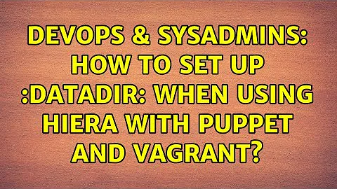 DevOps & SysAdmins: How to set up :datadir: when using Hiera with Puppet and Vagrant?