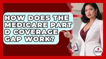 How Does The Medicare Part D Coverage Gap Work? - Medicare Made Simple Guide