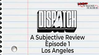 A Subjective Review of Dispatch - Episode 1: Los Angeles