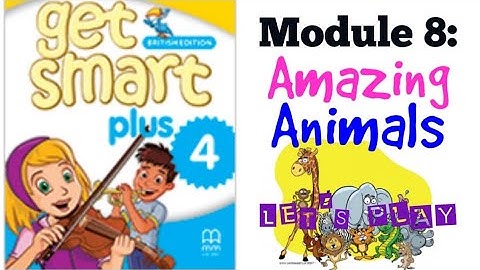 GET SMART PLUS 4: MODULE 8 - AMAZING ANIMALS (LET