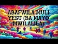 Catholic Hit Songs ~ABAFWILA MULI YESU RELOADED (BA MAYO MWILALILA)