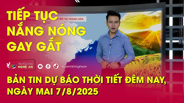 Dự báo thời tiết đêm nay, ngày mai 7/8/2025: Tiếp tục nắng nóng gay gắt