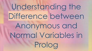 Understanding the Difference between Anonymous and Normal Variables in Prolog