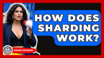 How Does Sharding Work? - Learn About Libertarianism