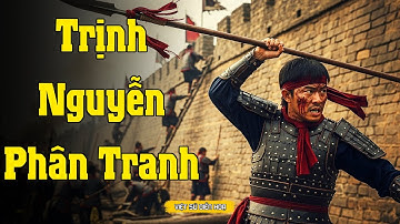 NỘI CHIẾN TRỊNH NGUYỄN – Vết Sẹo Sông Gianh & 200 Năm Chia Cắt | VSDH