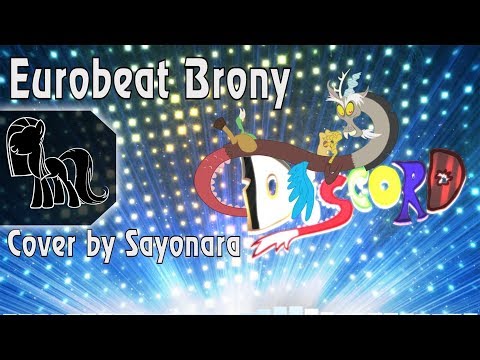 Eurobeat Brony - Discord [RUS] (Cover by Sayonara) (ReUploaded)
