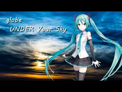 【初音ミク】globe-UNDER Your Sky
