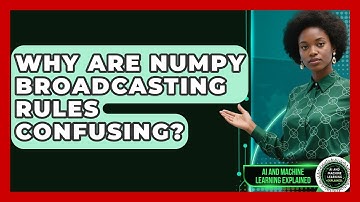 Why Are NumPy Broadcasting Rules Confusing? - AI and Machine Learning Explained