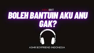 ASMR Cowok - Boleh Bantuin Aku Anu Gak? | ASMR Boyfriend Indonesia Roleplay
