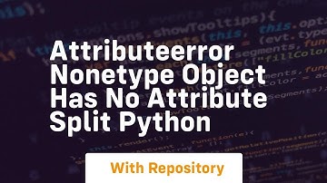 attributeerror nonetype object has no attribute split python