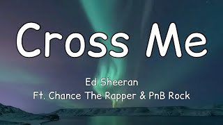 Ed Sheeran - Cross Me (Lyrics) Ft. Chance The Rapper & PnB Rock