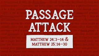 How to Analyze & Understand Matthew 24:3-14 & Matthew 25:14-30 | Passage Attack