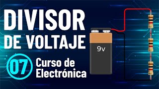 DIVISOR DE VOLTAJE  Circuito en Serie | Curso de Electrónica 07