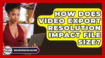 How Does Video Export Resolution Impact File Size? - Video And Design Saas Solutions