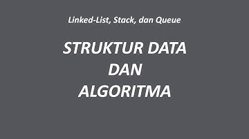 STRUKTUR DATA DAN ALGORITMA - Linked-List, Stack, dan Queue