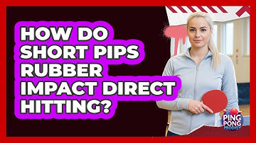 How Do Short Pips Rubber Impact Direct Hitting?