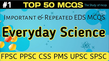 General Science Questions| Top 50 MCQS Everyday Science| EDS for FPSC UPSC PPSC NTS CSS PMS SSC CGL