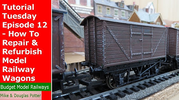 Tutorial Tuesday Episode 12 - How To Repair & Refurbish Model Railway Wagons On A Budget