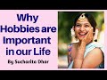 Why hobbies are important in our life by sucharita dhar i entrepreneur i trainer i dancer i silchar